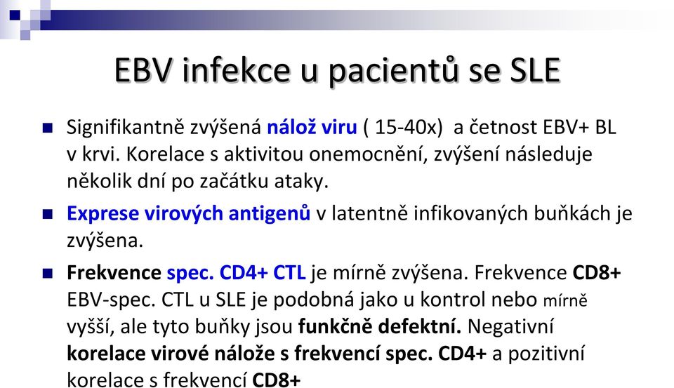 Exprese virových antigenů v latentně infikovaných buňkách je zvýšena. Frekvence spec. CD4+ CTL je mírně zvýšena.