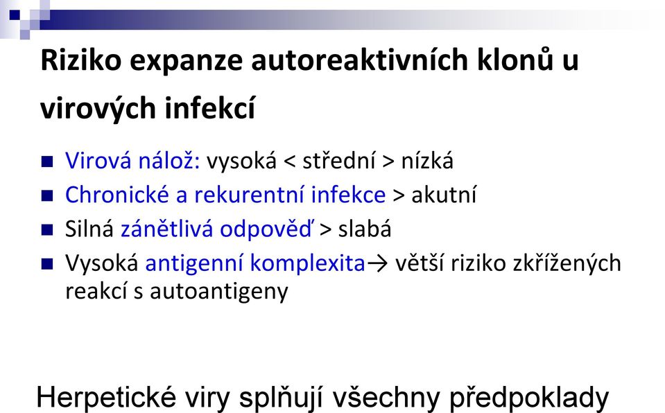 zánětlivá odpověď > slabá Vysoká antigenní komplexita větší riziko