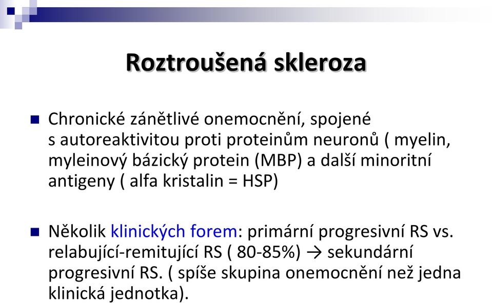 alfa kristalin = HSP) Několik klinických forem: primární progresivní RS vs.