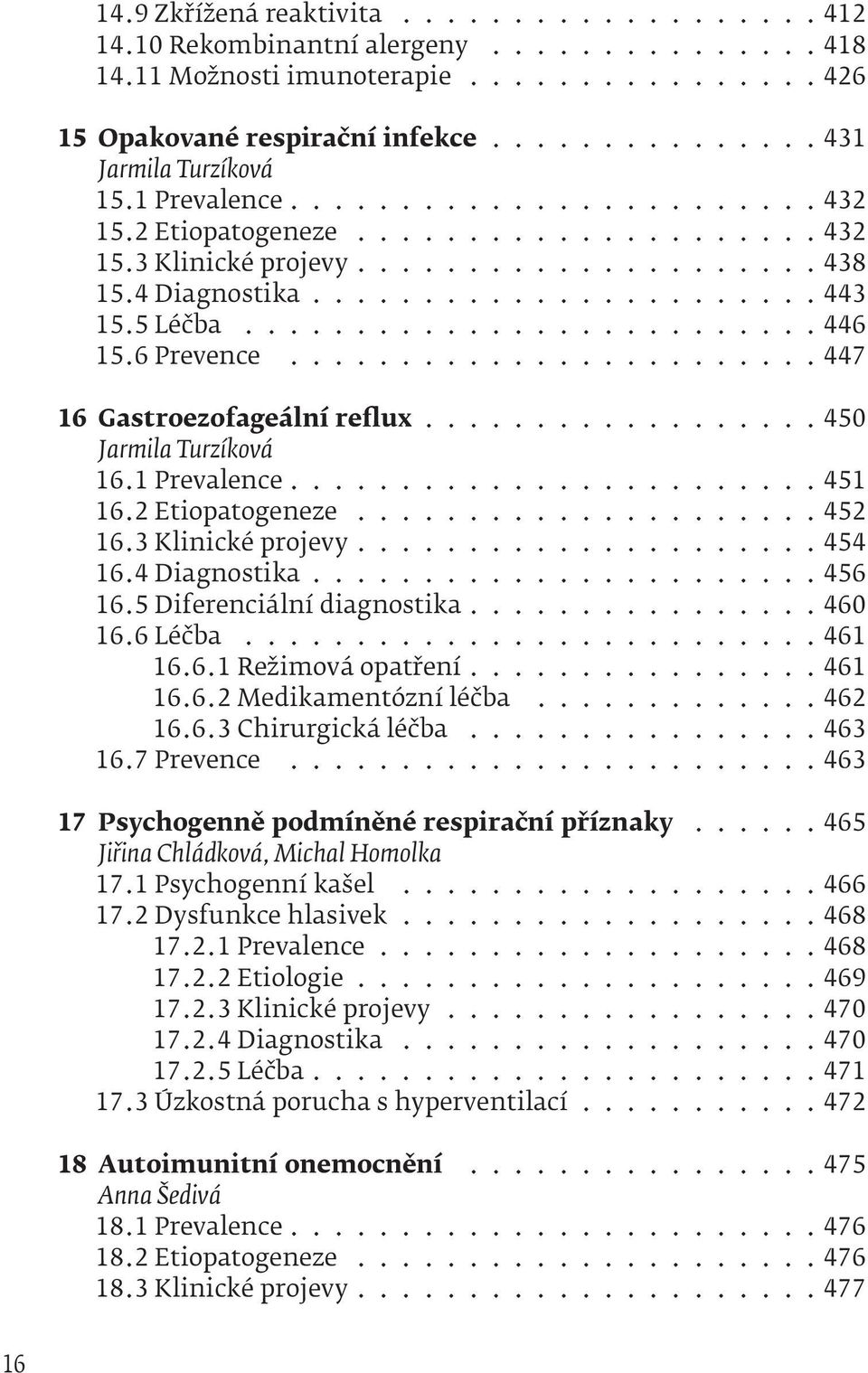 5 Léčba.......................... 446 15.6 Prevence........................ 447 16 Gastroezofageální reflux................. 450 Jarmila Turzíková 16.1 Prevalence....................... 451 16.