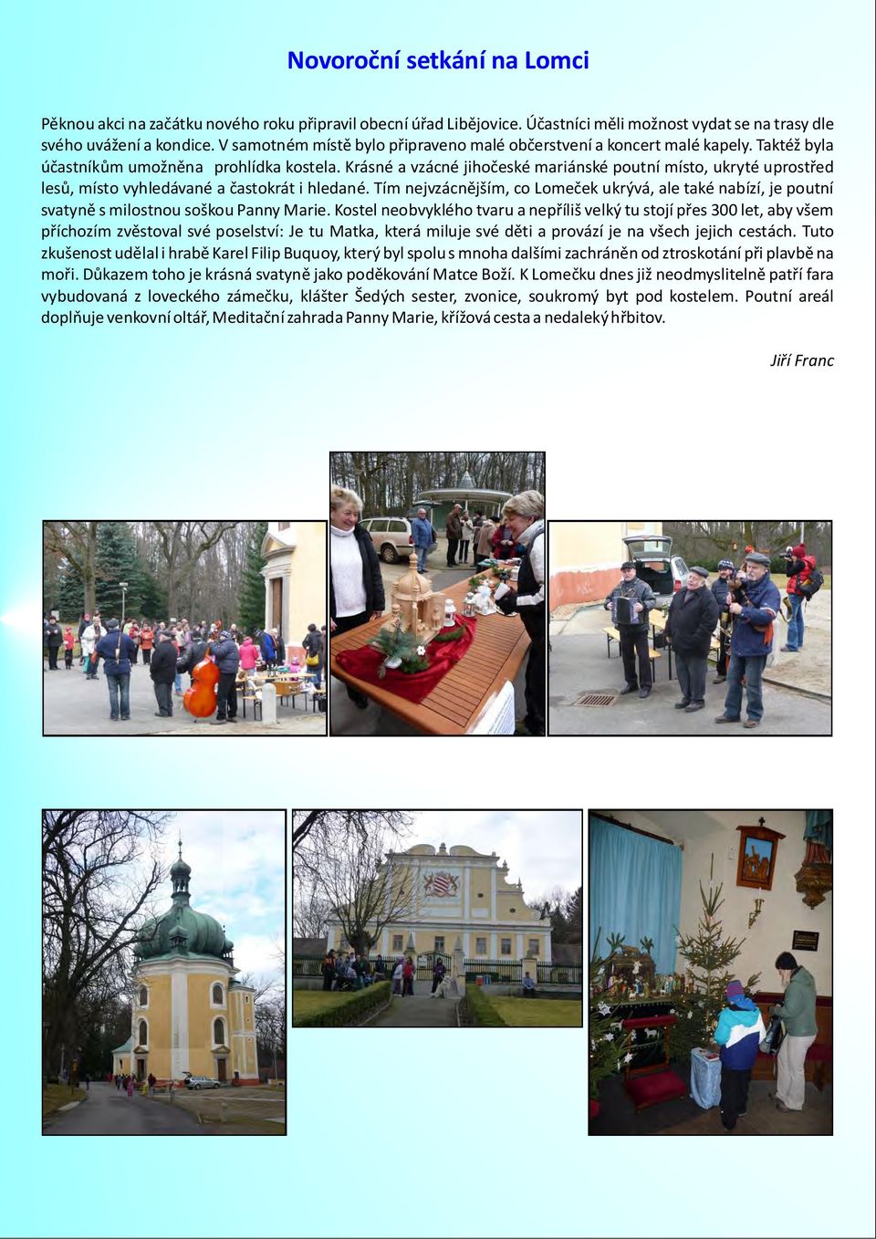 Krásné a vzácné jihočeské mariánské poutní místo, ukryté uprostřed lesů, místo vyhledávané a častokrát i hledané.