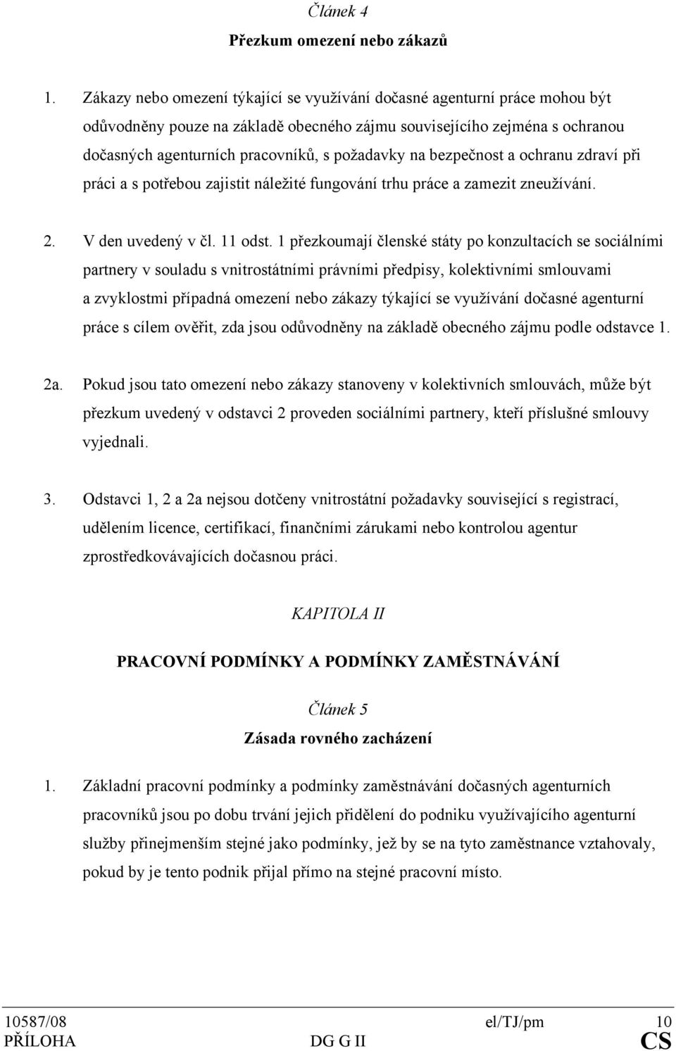 na bezpečnost a ochranu zdraví při práci a s potřebou zajistit náležité fungování trhu práce a zamezit zneužívání. 2. V den uvedený v čl. 11 odst.