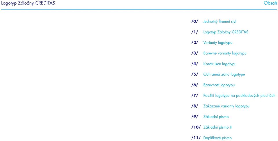 zóna logotypu /6/ Barevnost logotypu /7/ Použití logotypu na podkladových plochách /8/