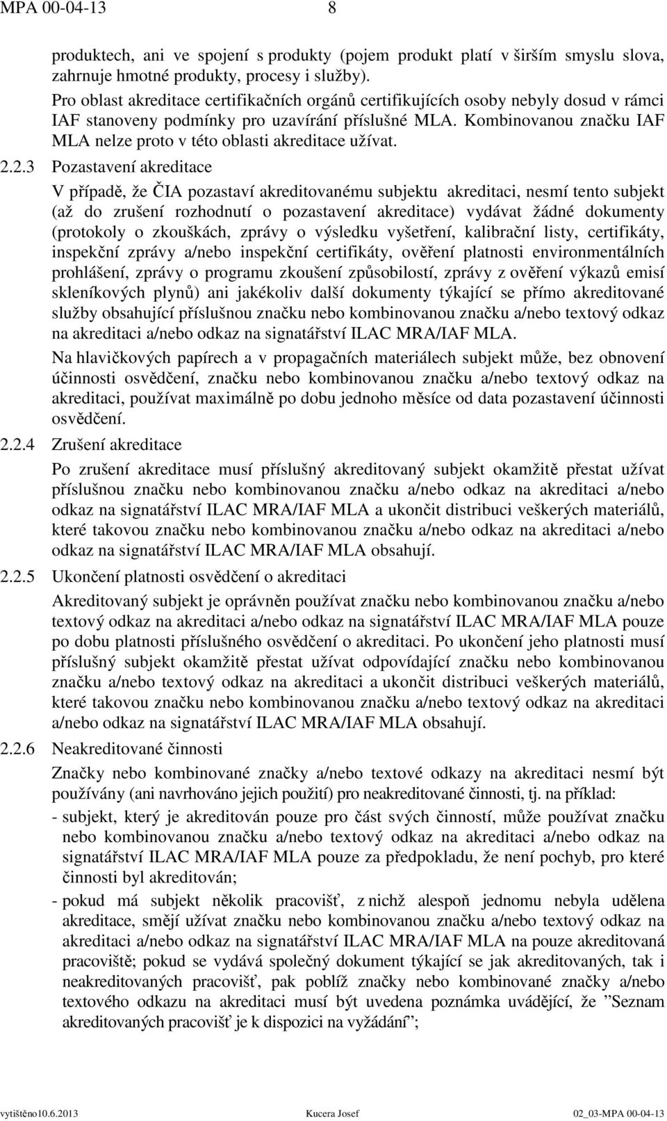 Kombinovanou značku IAF MLA nelze proto v této oblasti akreditace užívat. 2.