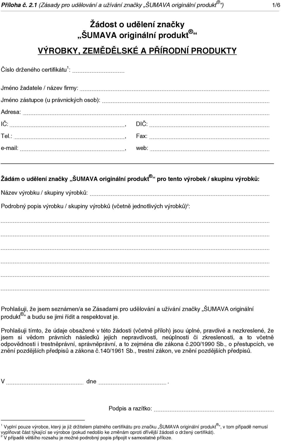 žadatele / název firmy: Jméno zástupce (u právnických osob): Adresa: IČ:, DIČ: Tel.