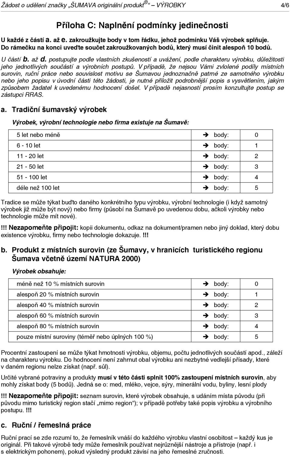 postupujte podle vlastních zkušeností a uvážení, podle charakteru výrobku, důležitosti jeho jednotlivých součástí a výrobních postupů.
