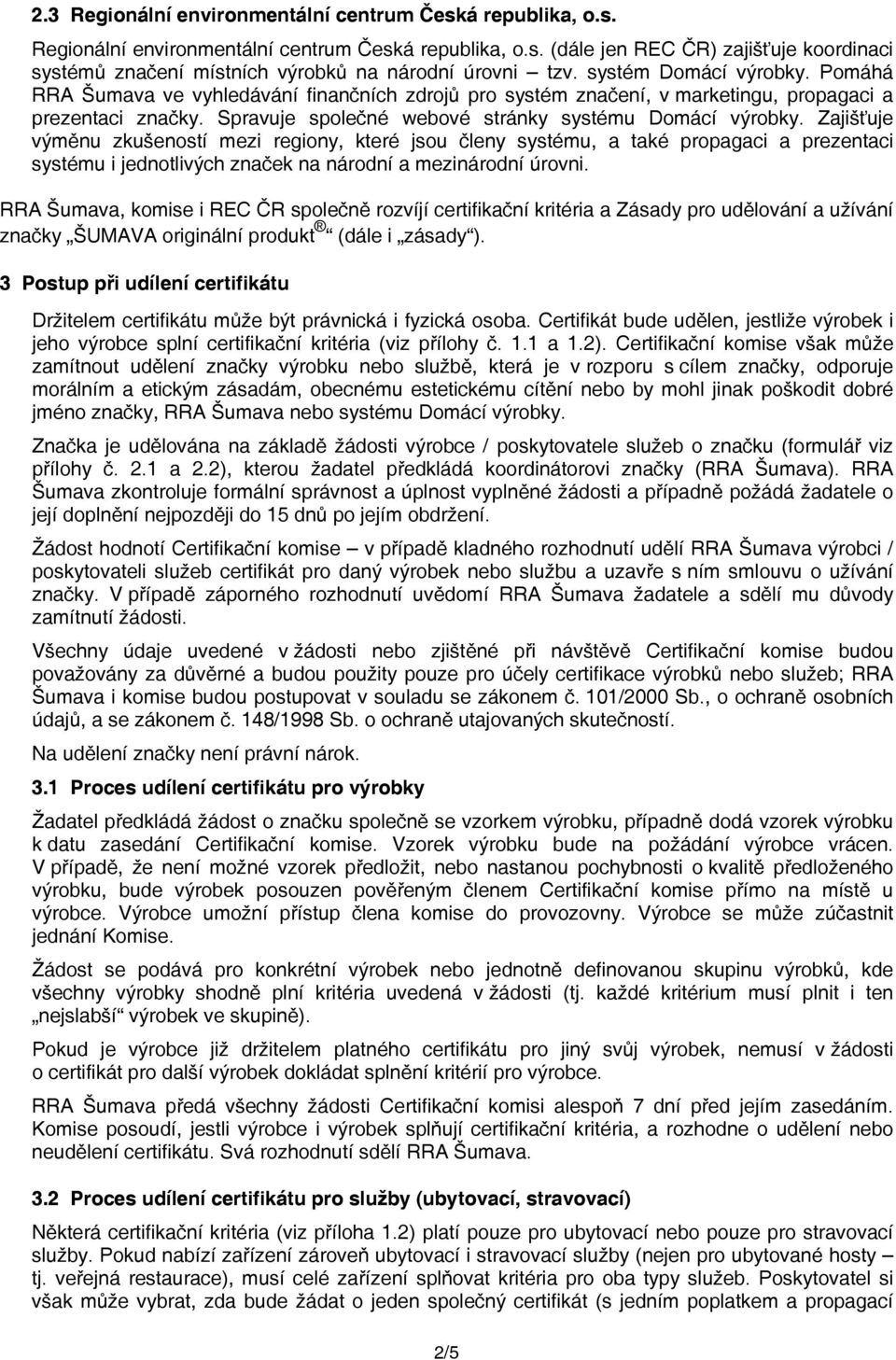Zajišťuje výměnu zkušeností mezi regiony, které jsou členy systému, a také propagaci a prezentaci systému i jednotlivých značek na národní a mezinárodní úrovni.