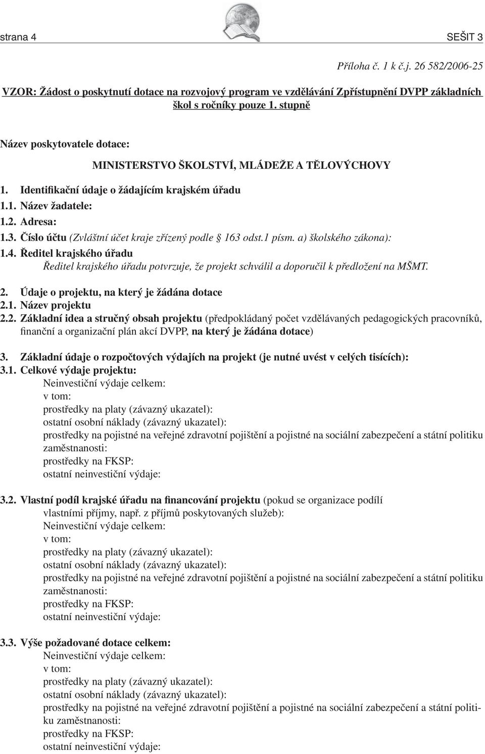 Číslo účtu (Zvláštní účet kraje zřízený podle 163 odst.1 písm. a) školského zákona): 1.4.