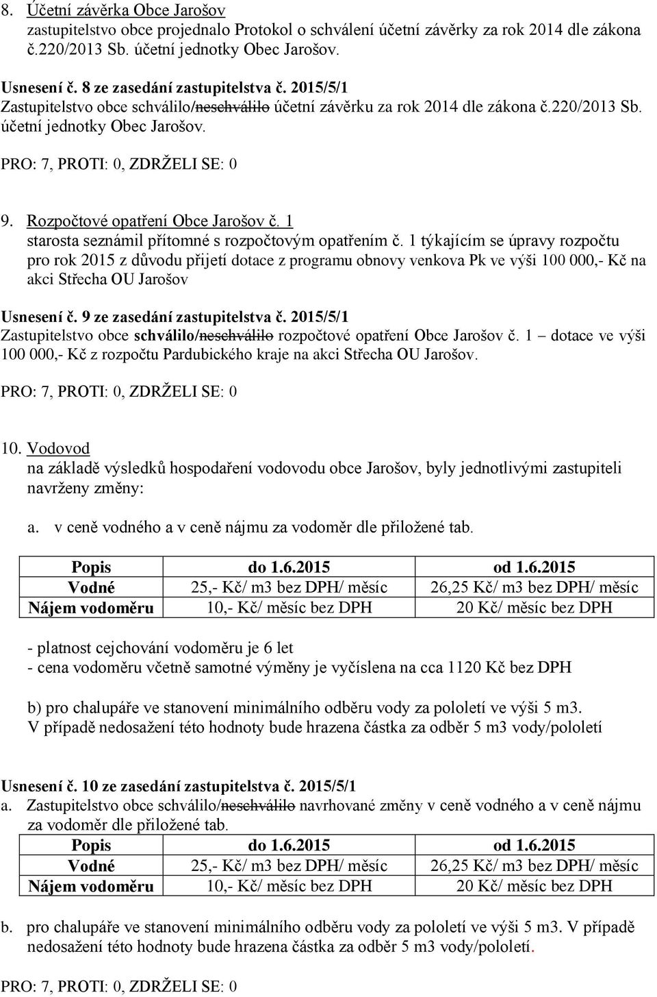 Rozpočtové opatření Obce Jarošov č. 1 starosta seznámil přítomné s rozpočtovým opatřením č.