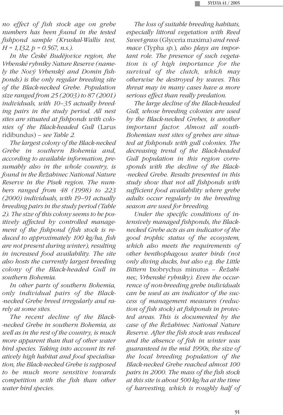 Population size ranged from 25 (2003) to 87 (2001) individuals, with 10 35 actually breeding pairs in the study period.