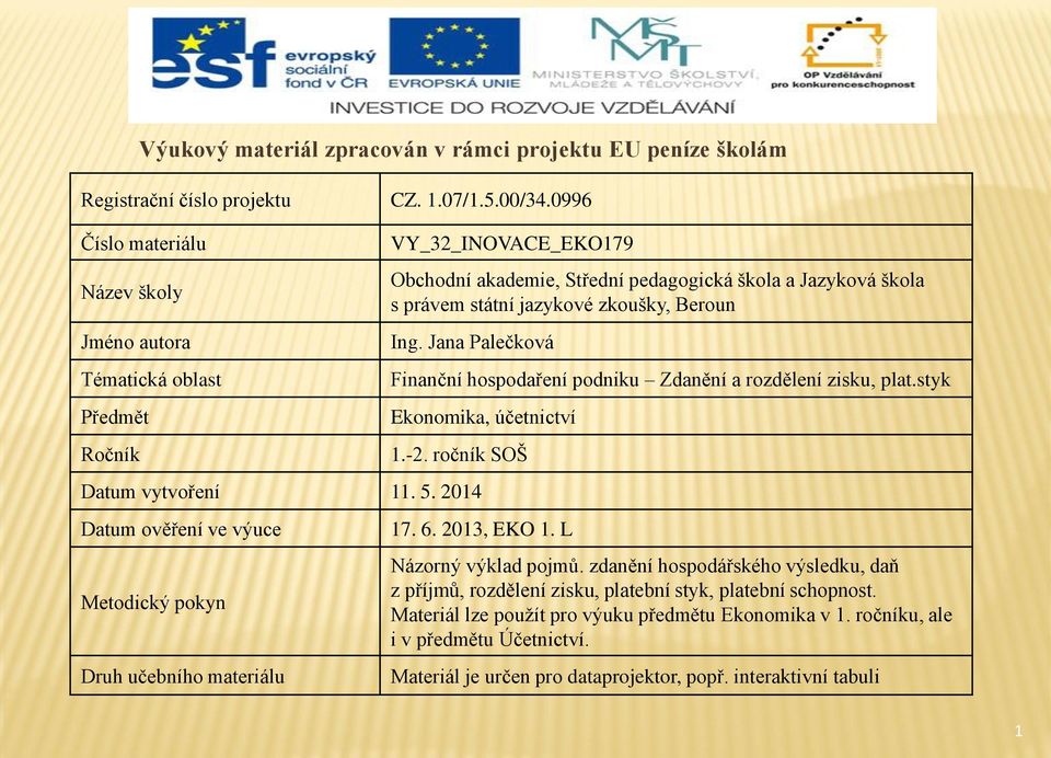 Beroun Ing. Jana Palečková Finanční hospodaření podniku Zdanění a rozdělení zisku, plat.styk Ekonomika, účetnictví 1.-2. ročník SOŠ Datum vytvoření 11. 5.