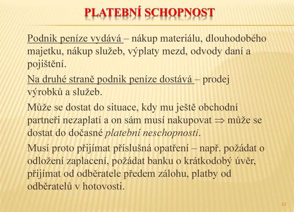 Může se dostat do situace, kdy mu ještě obchodní partneři nezaplatí a on sám musí nakupovat může se dostat do dočasné platební