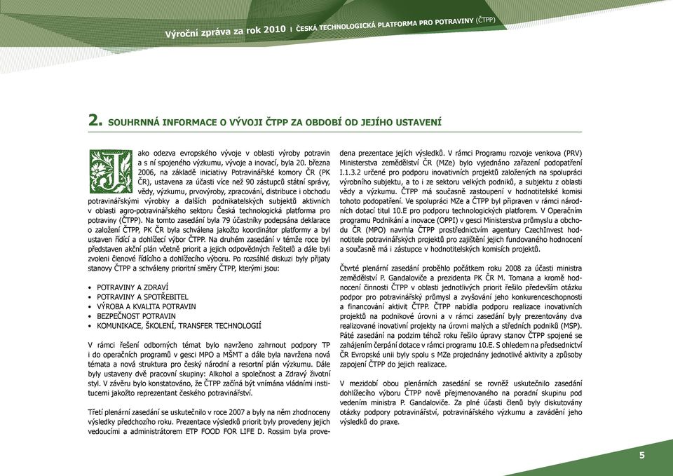 výrobky a dalších podnikatelských subjektů aktivních v oblasti agro-potravinářského sektoru Česká technologická platforma pro potraviny (ČTPP).