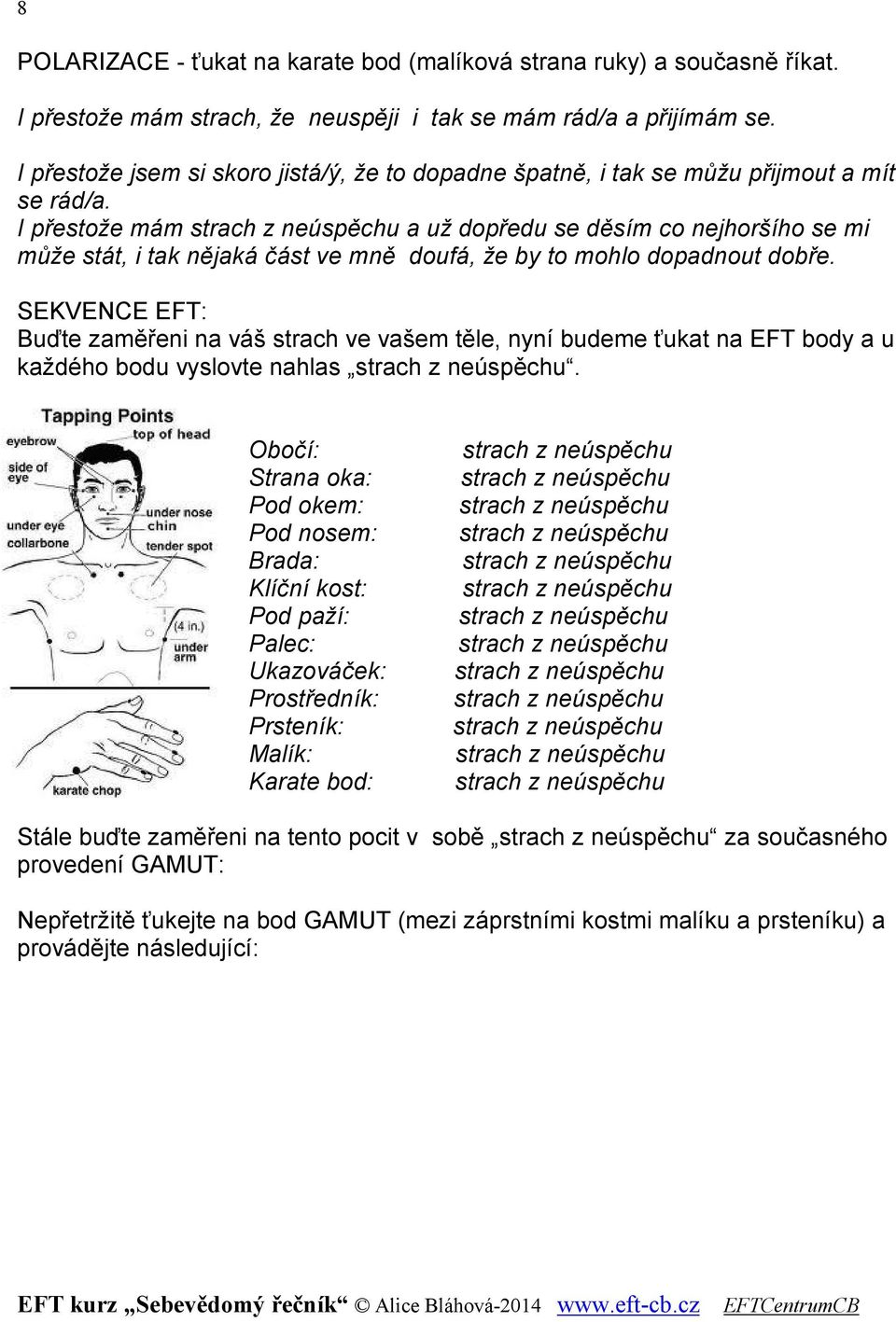 I přestože mám a už dopředu se děsím co nejhoršího se mi může stát, i tak nějaká část ve mně doufá, že by to mohlo dopadnout dobře.