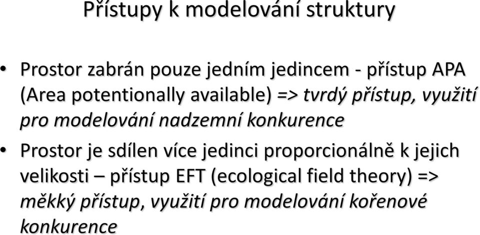 konkurence Prostor je sdílen více jedinci proporcionálně k jejich velikosti přístup