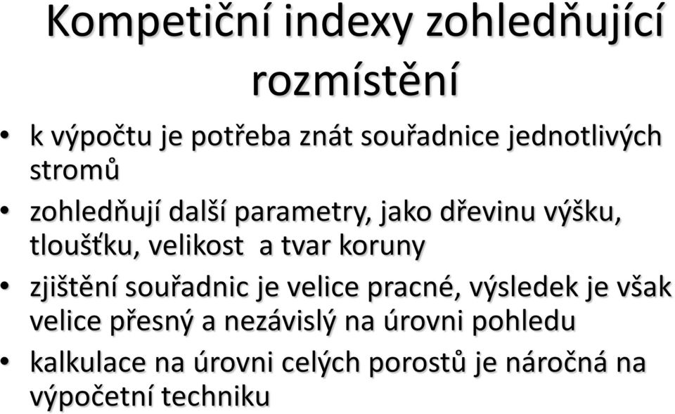 a tvar koruny zjištění souřadnic je velice pracné, výsledek je však velice přesný a