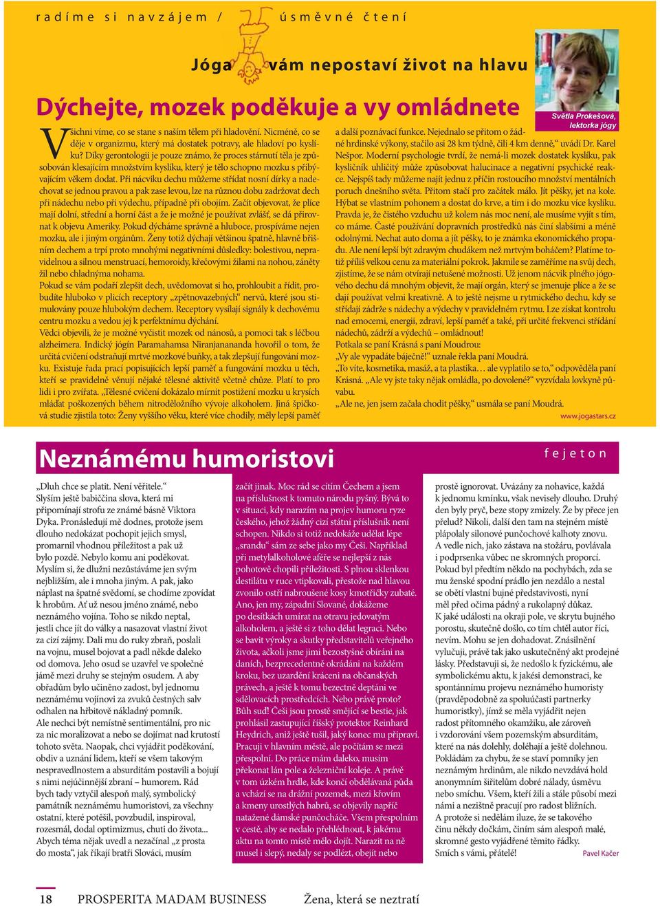 Díky gerontologii je pouze známo, že proces stárnutí těla je způsobován klesajícím množstvím kyslíku, který je tělo schopno mozku s přibývajícím věkem dodat.