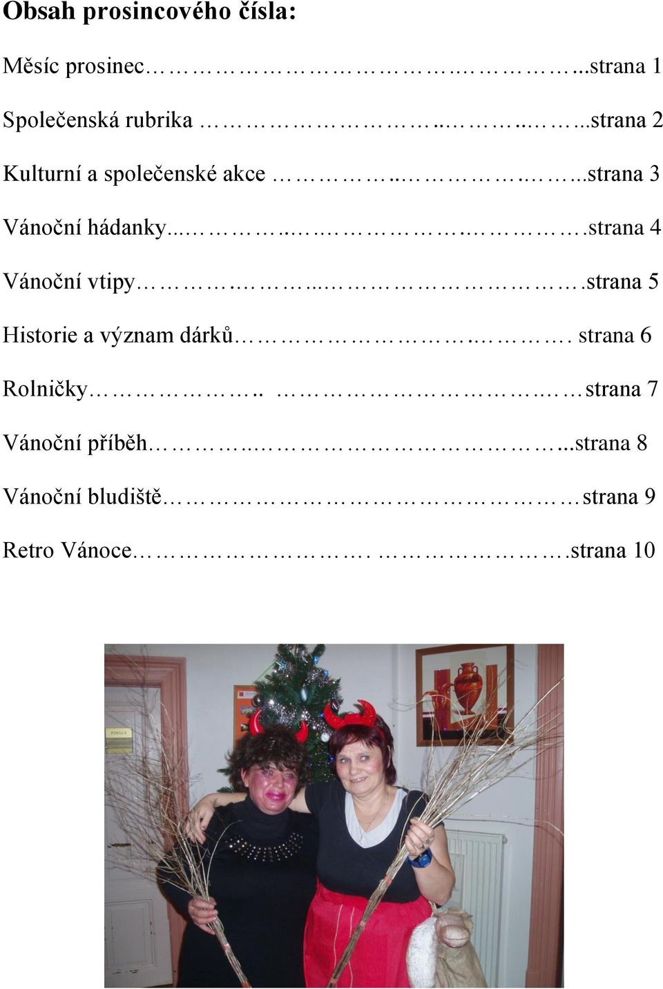 .......strana 4 Vánoční vtipy.....strana 5 Historie a význam dárků.