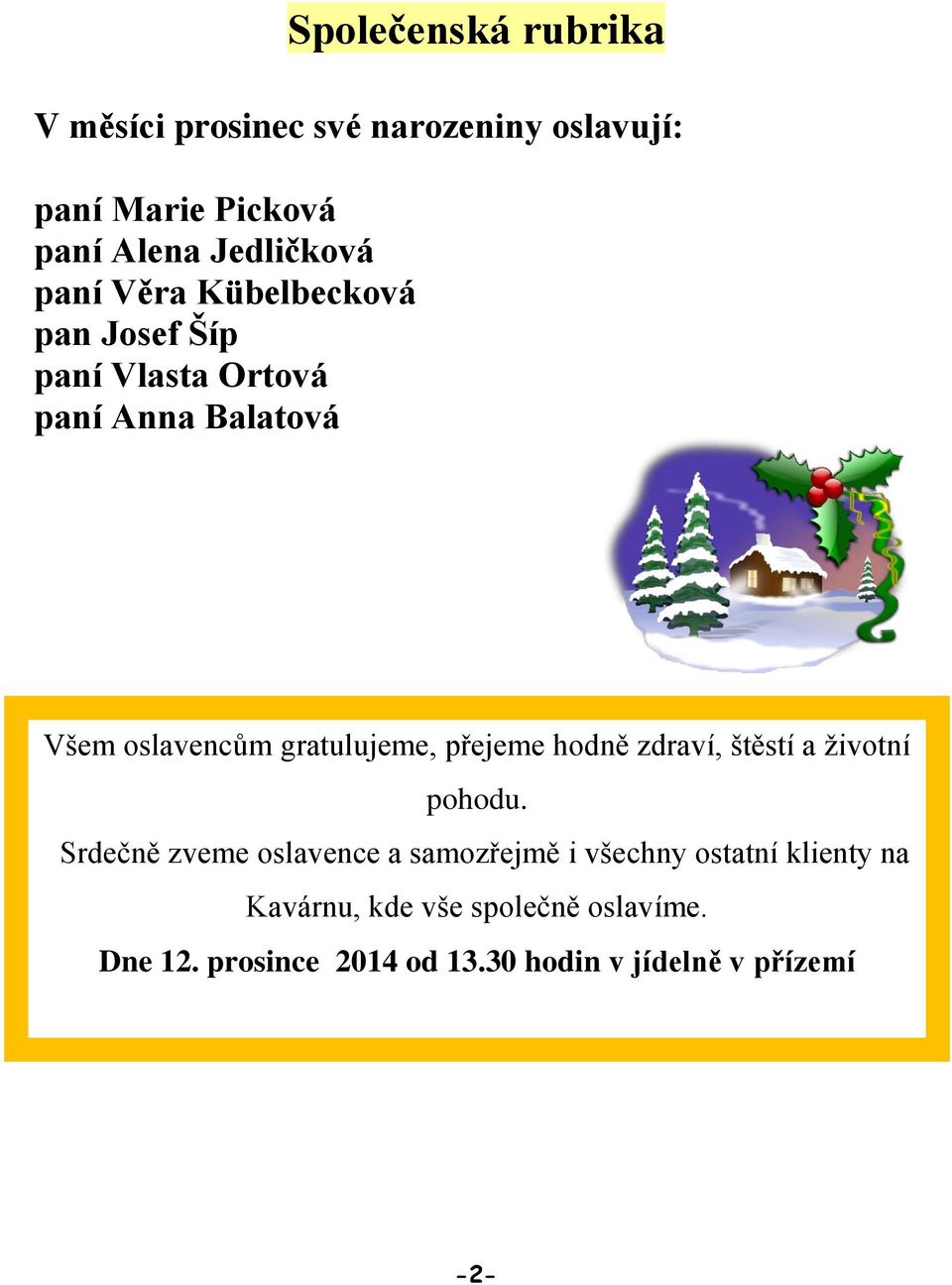 přejeme hodně zdraví, štěstí a životní pohodu.