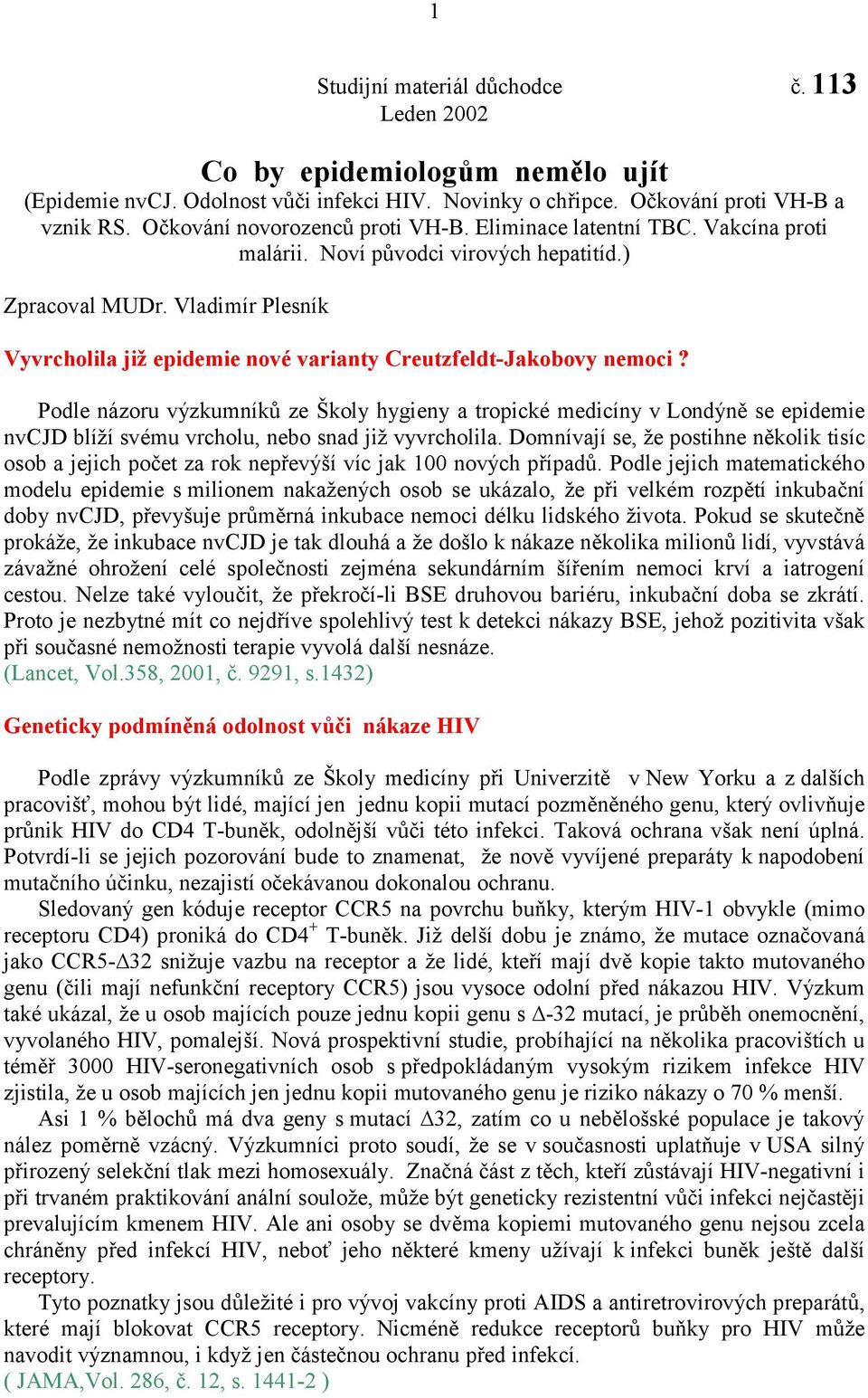 Vladimír Plesník Vyvrcholila již epidemie nové varianty Creutzfeldt-Jakobovy nemoci?