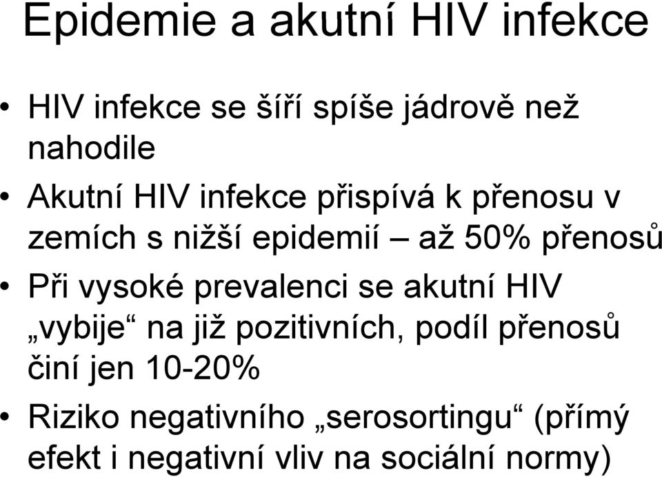 vysoké prevalenci se akutní HIV vybije na již pozitivních, podíl přenosů činí jen