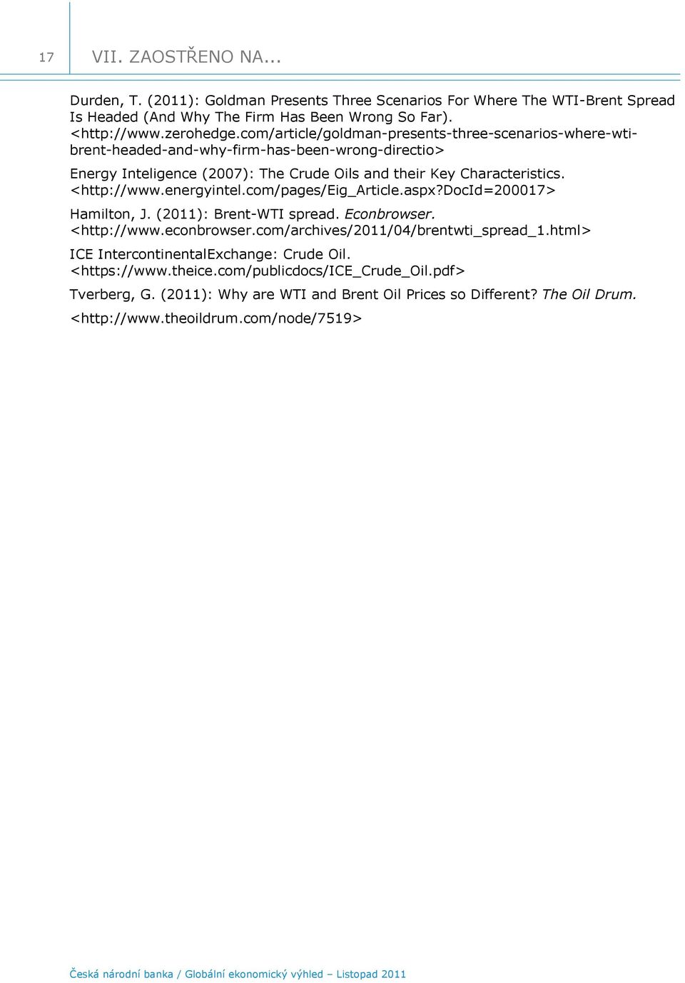 <http://www.energyintel.com/pages/eig_article.aspx?docid=17> Hamilton, J. (11): Brent-WTI spread. Econbrowser. <http://www.econbrowser.com/archives/11//brentwti_spread_1.