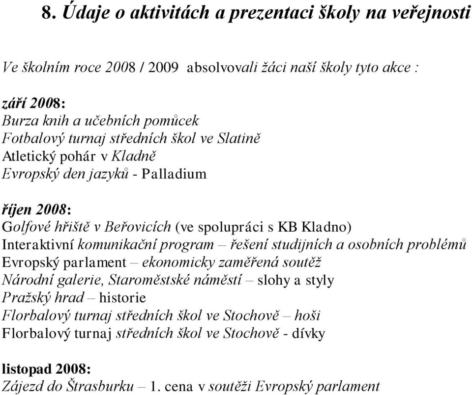 komunikační program řešení studijních a osobních problémů Evropský parlament ekonomicky zaměřená soutěž Národní galerie, Staroměstské náměstí slohy a styly Pražský hrad