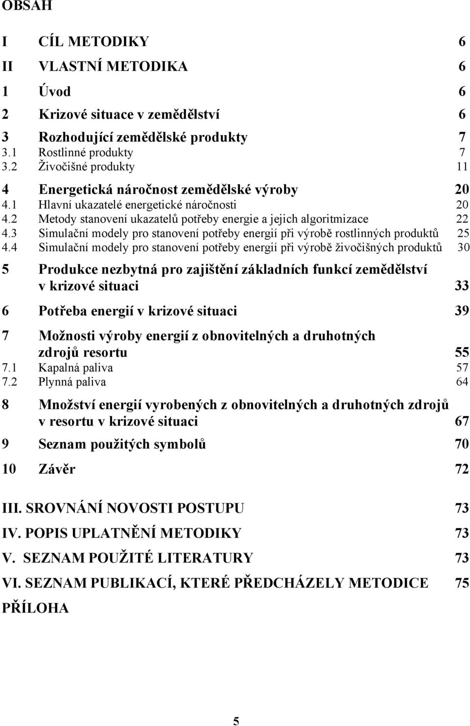 3 Simulační modely pro stanovení potřeby energií při výrobě rostlinných produktů 25 4.