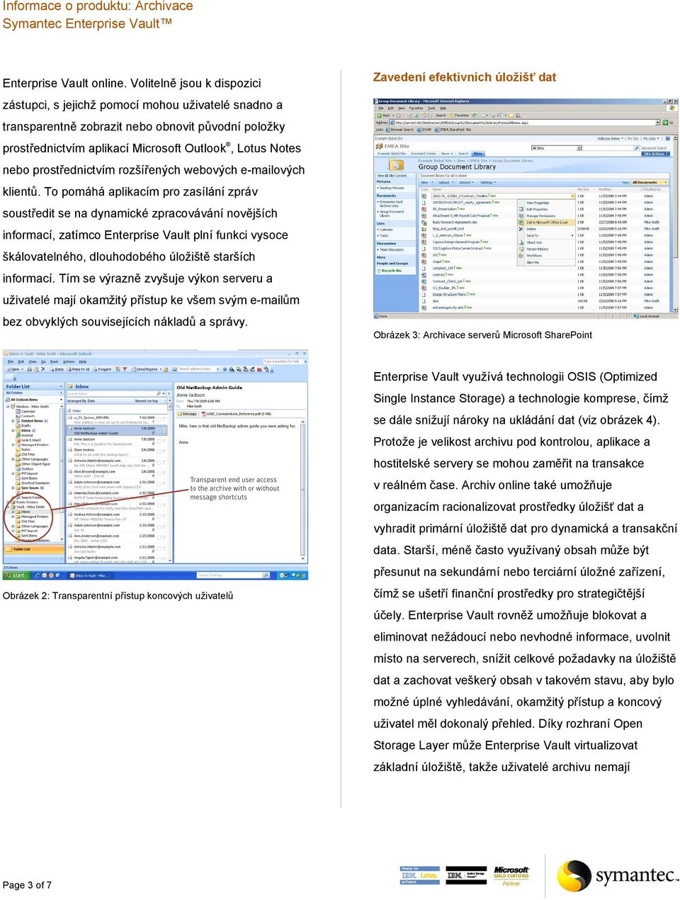 Outlook, Lotus Notes nebo prostřednictvím rozšířených webových e-mailových klientů.