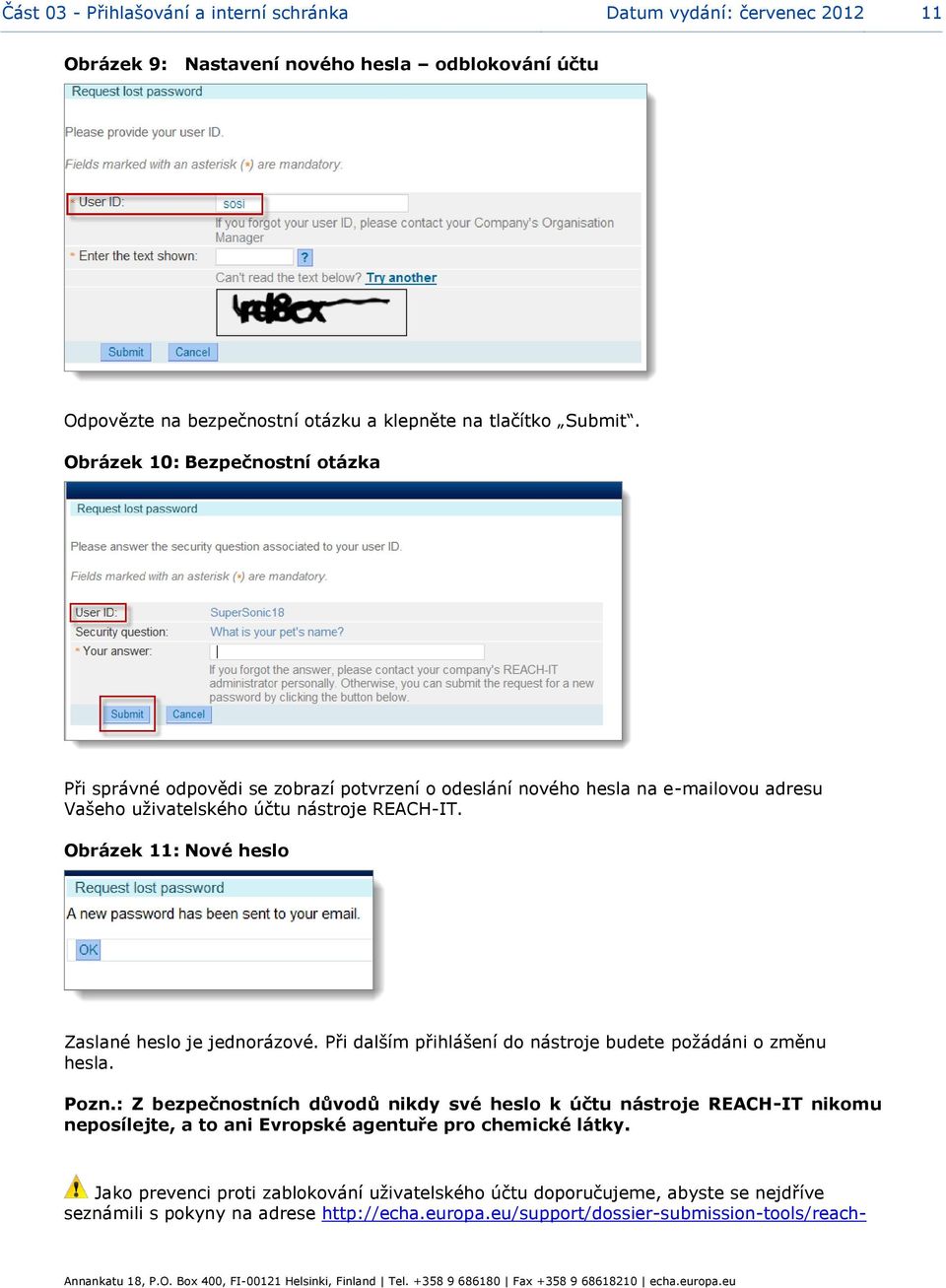 Obrázek 11: Nové heslo Zaslané heslo je jednorázové. Při dalším přihlášení do nástroje budete požádáni o změnu hesla. Pozn.