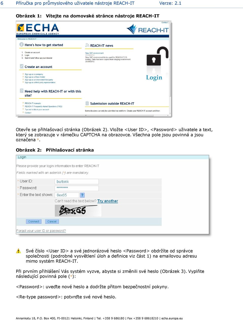 Obrázek 2: Přihlašovací stránka Své číslo <User ID> a své jednorázové heslo <Password> obdržíte od správce společnosti (podrobné vysvětlení úloh a definice viz část 1) na emailovou adresu