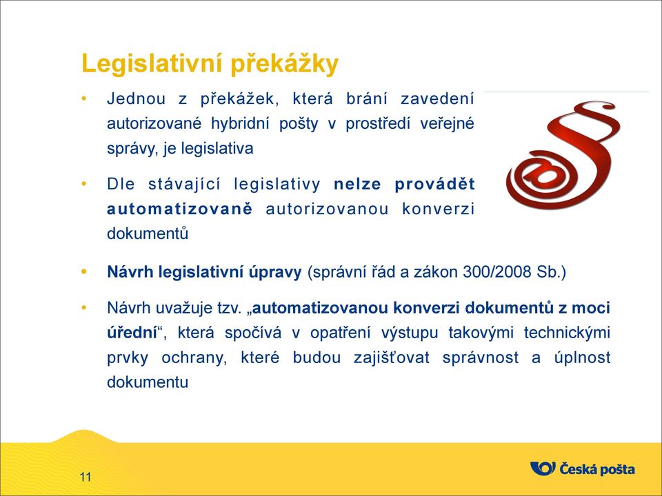 legislativní úpravy (správní řád a zákon 300/2008 Sb.) Návrh uvažuje tzv.