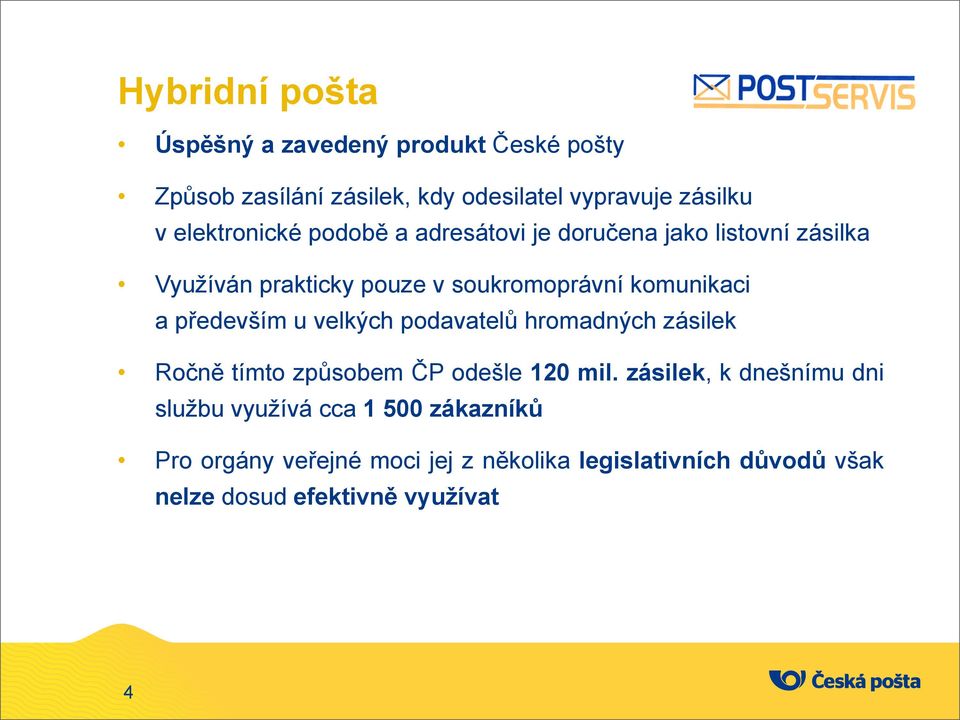 a především u velkých podavatelů hromadných zásilek Ročně tímto způsobem ČP odešle 120 mil.