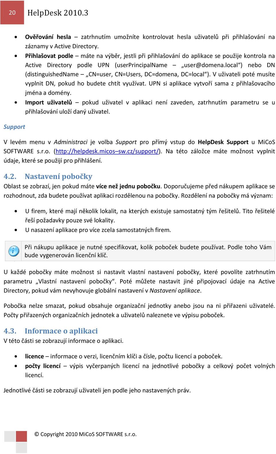 local ) nebo DN (distinguishedname CN=user, CN=Users, DC=domena, DC=local ). V uživateli poté musíte vyplnit DN, pokud ho budete chtít využívat.