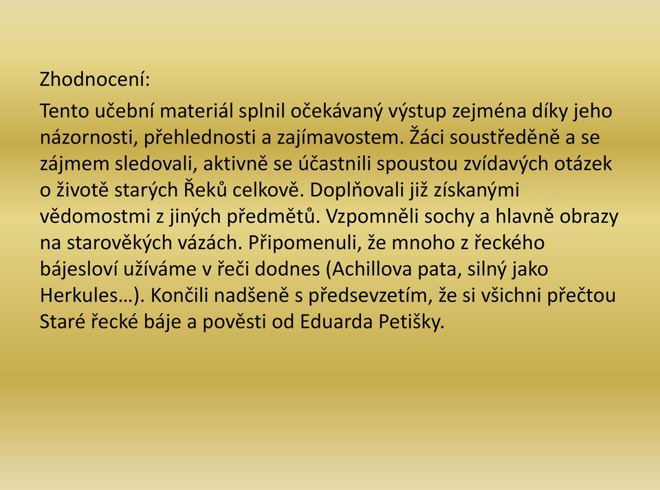 Doplňovali již získanými vědomostmi z jiných předmětů. Vzpomněli sochy a hlavně obrazy na starověkých vázách.