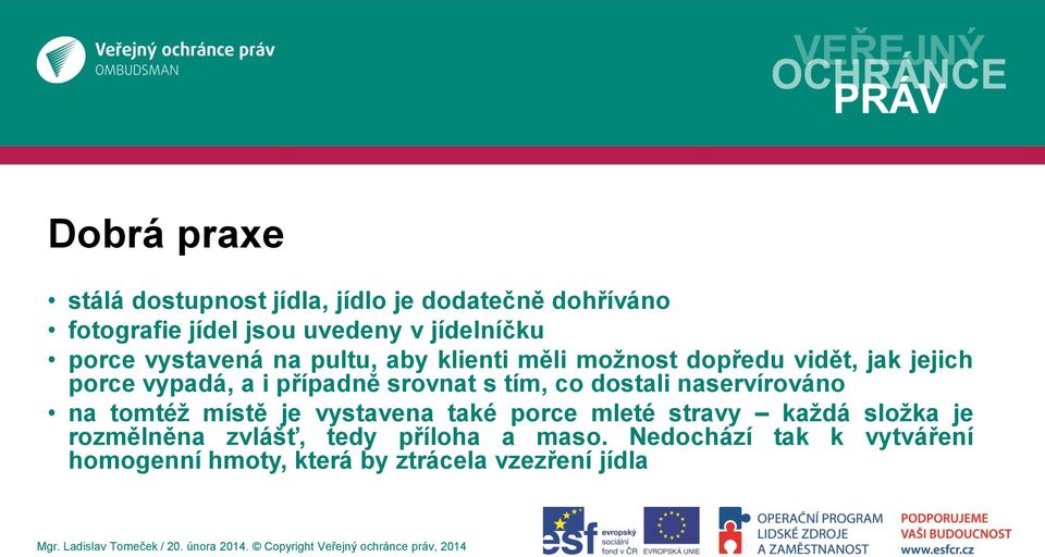 srovnat s tím, co dostali naservírováno na tomtéž místě je vystavena také porce mleté stravy každá složka je