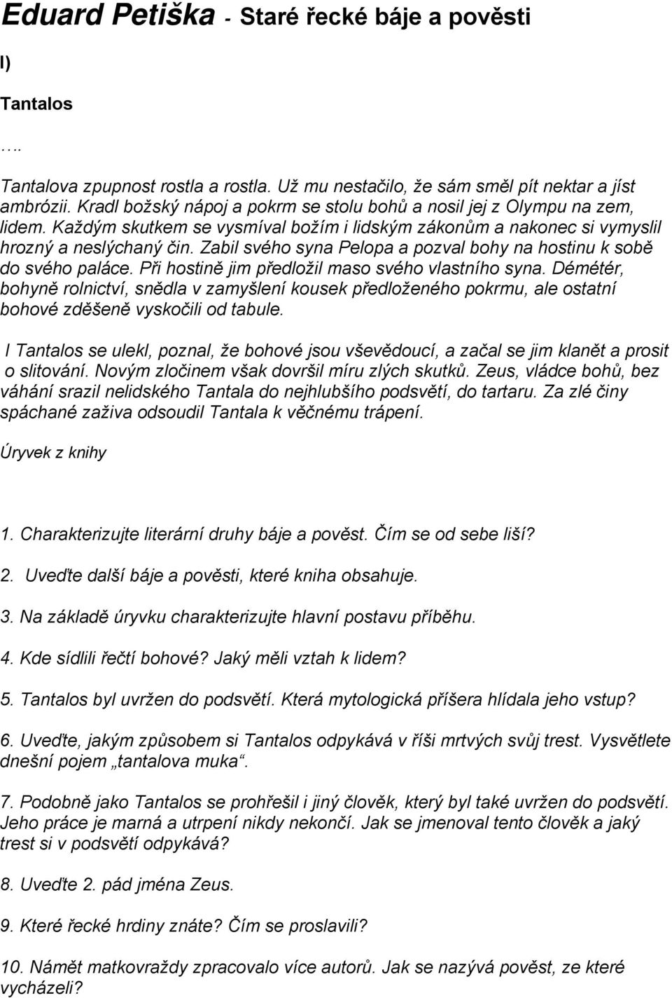 Zabil svého syna Pelopa a pozval bohy na hostinu k sobě do svého paláce. Při hostině jim předložil maso svého vlastního syna.