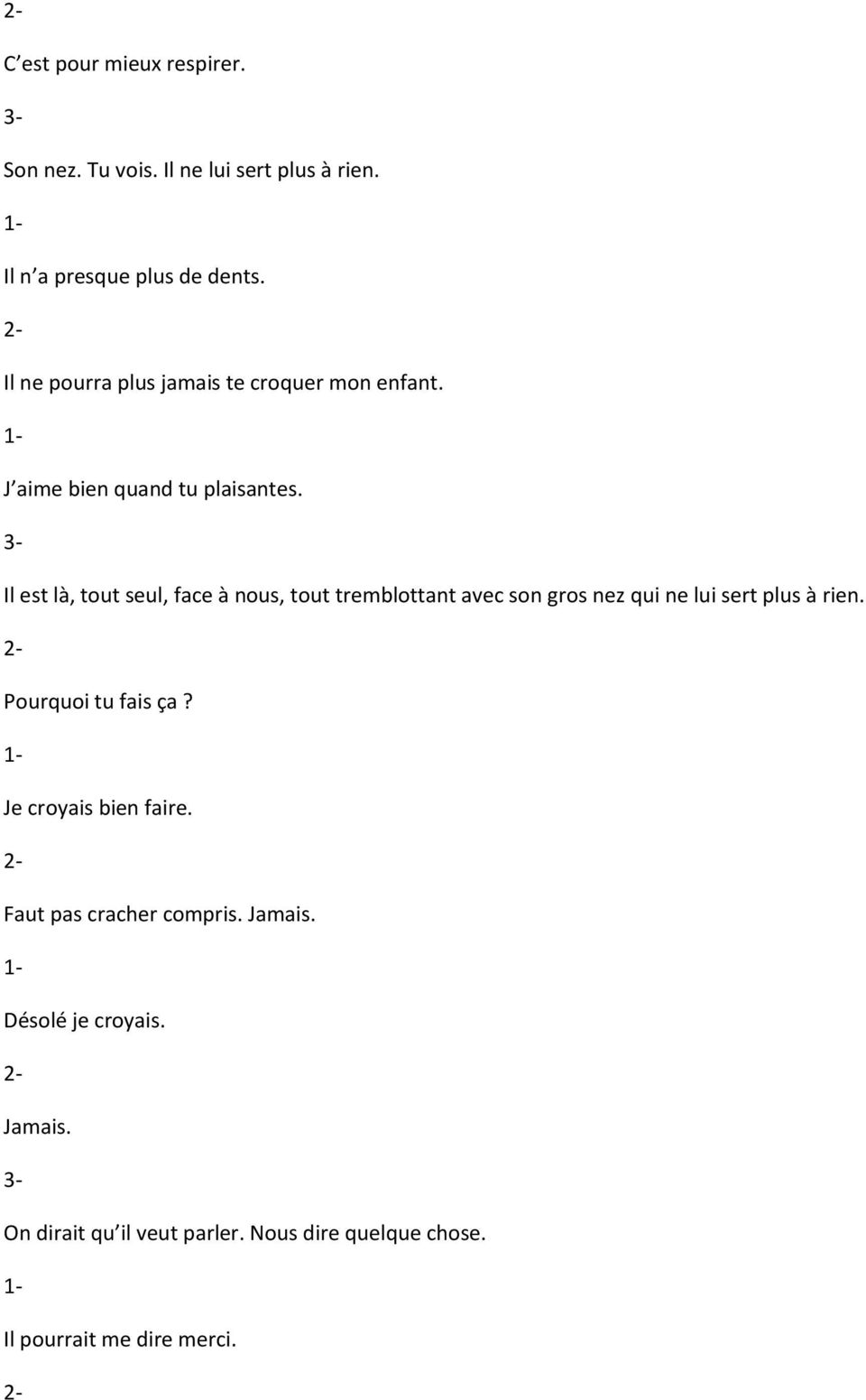 Il est là, tout seul, face à nous, tout tremblottant avec son gros nez qui ne lui sert plus à rien.