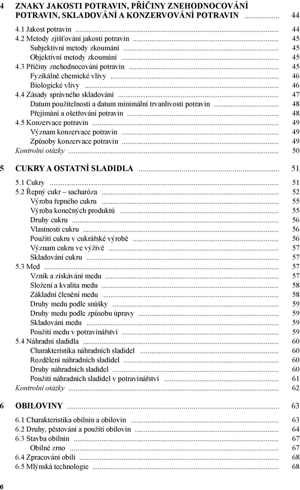 .. 47 Datum použitelnosti a datum minimální trvanlivosti potravin... 48 Přejímání a ošetřování potravin... 48 4.5 Konzervace potravin... 49 Význam konzervace potravin... 49 Způsoby konzervace potravin.