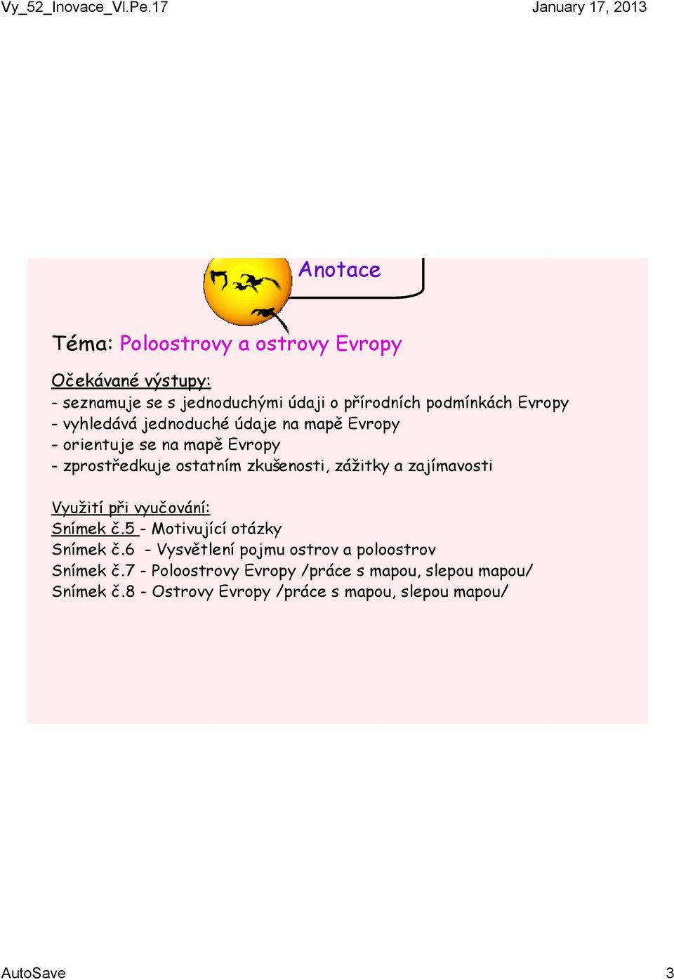 zážitky a zajímavosti Využití při vyučování: Snímek č.5 - Motivující otázky Snímek č.