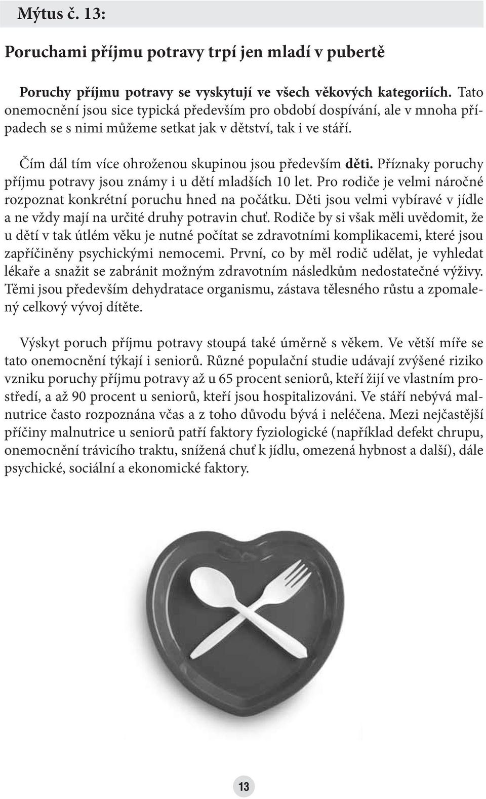 Příznaky poruchy příjmu potravy jsou známy i u dětí mladších 10 let. Pro rodiče je velmi náročné rozpoznat konkrétní poruchu hned na počátku.