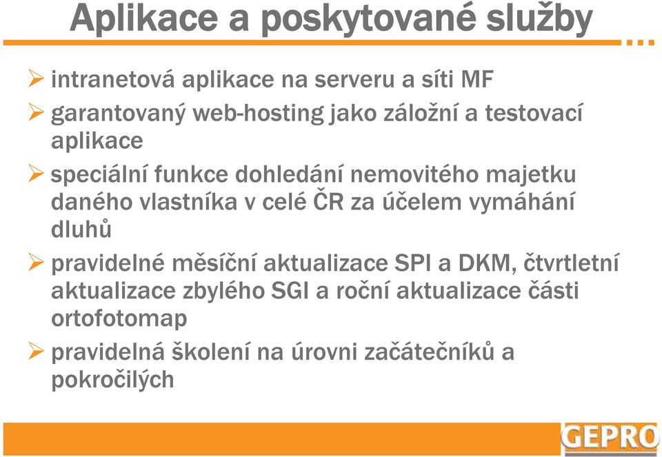 celé ČR za účelem vymáhání dluhů pravidelné měsíční aktualizace SPI a DKM, čtvrtletní aktualizace