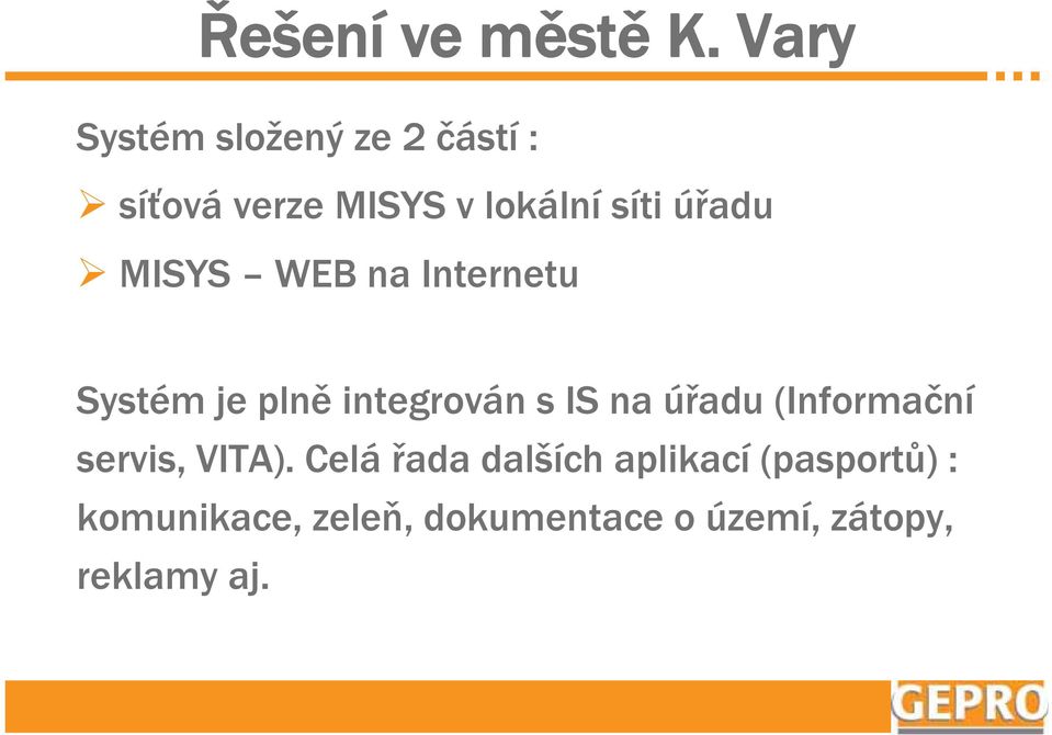 úřadu MISYS WEB na Internetu Systém je plně integrován s IS na úřadu