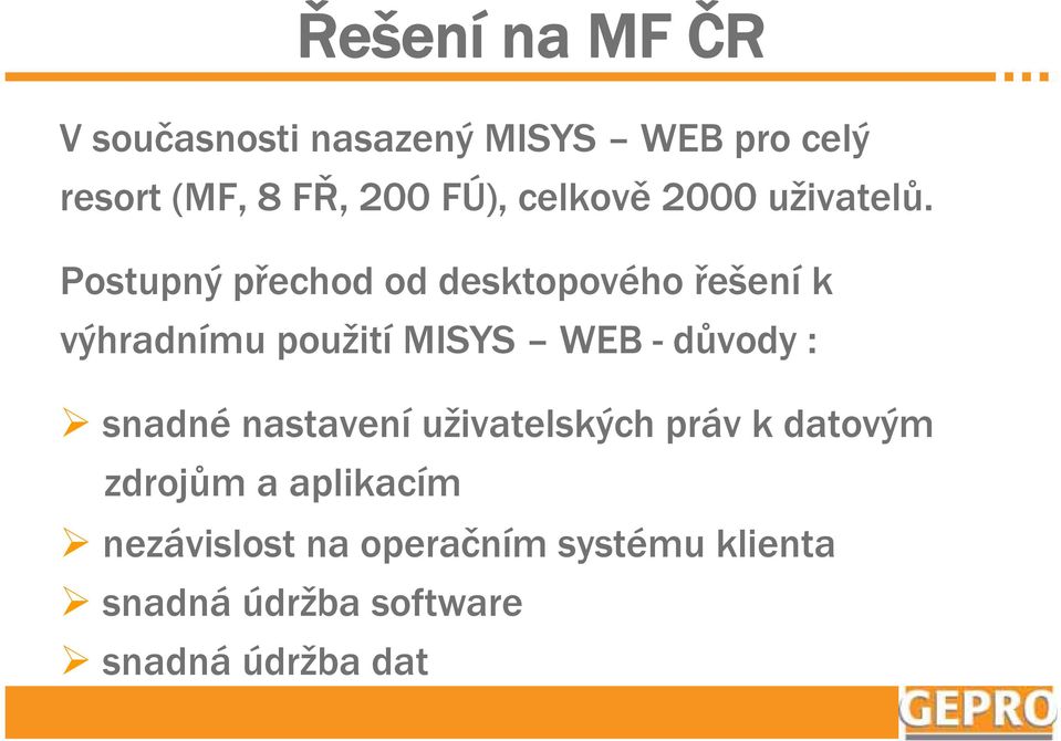 Postupný přechod od desktopového řešení k výhradnímu použití MISYS WEB - důvody :