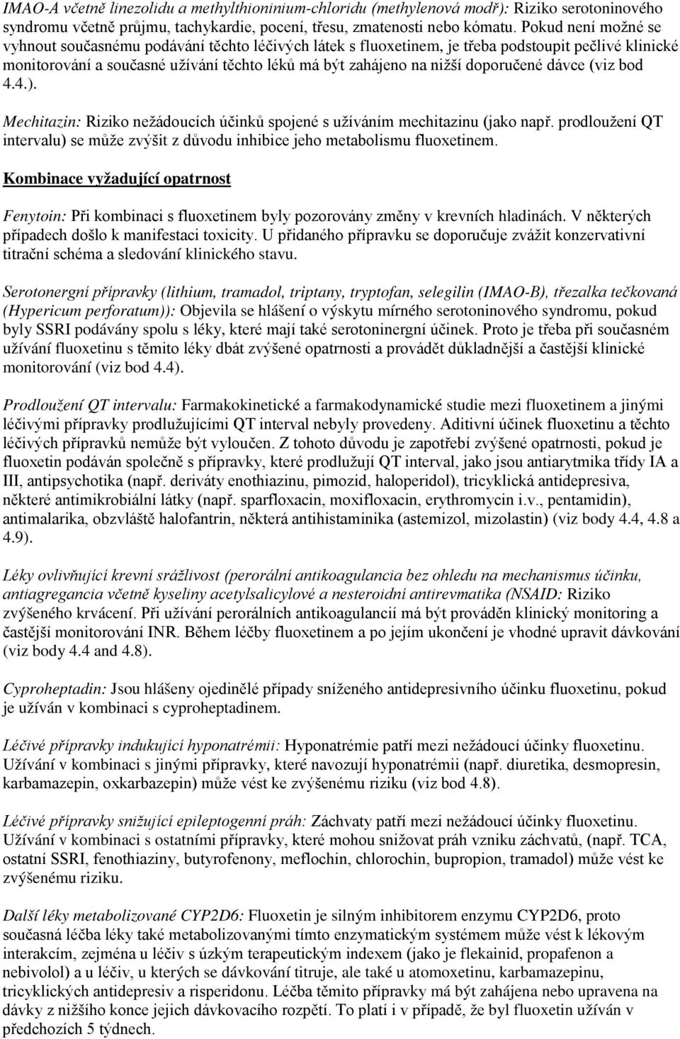 doporučené dávce (viz bod 4.4.). Mechitazin: Riziko nežádoucích účinků spojené s užíváním mechitazinu (jako např.