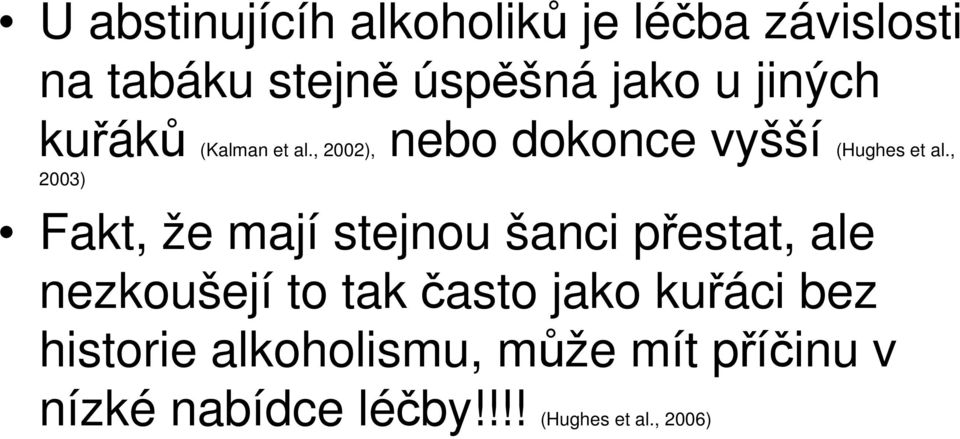 , 2003) Fakt, že mají stejnou šanci přestat, ale nezkoušejí to tak často jako