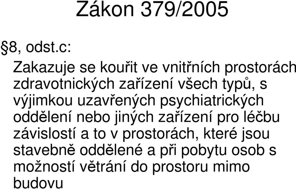 typů, s výjimkou uzavřených psychiatrických oddělení nebo jiných zařízení