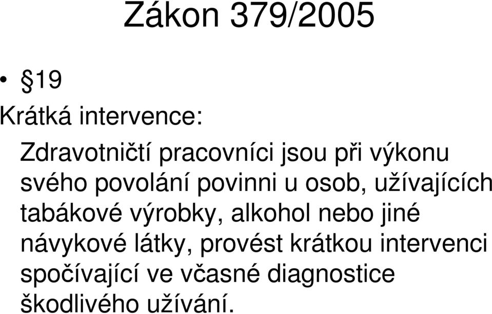 tabákové výrobky, alkohol nebo jiné návykové látky, provést