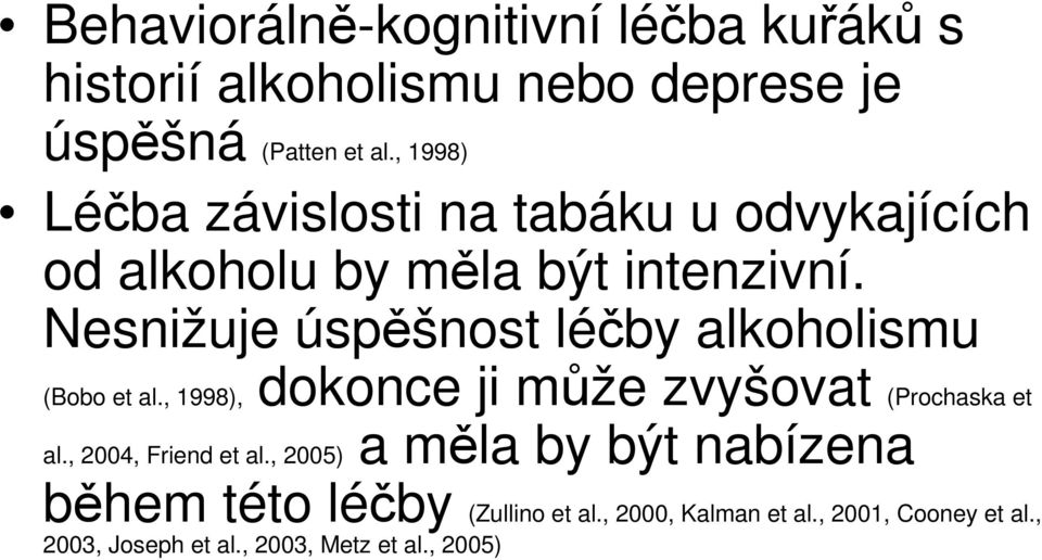 Nesnižuje úspěšnost léčby alkoholismu (Bobo et al., 1998), dokonce ji může zvyšovat (Prochaska et al.