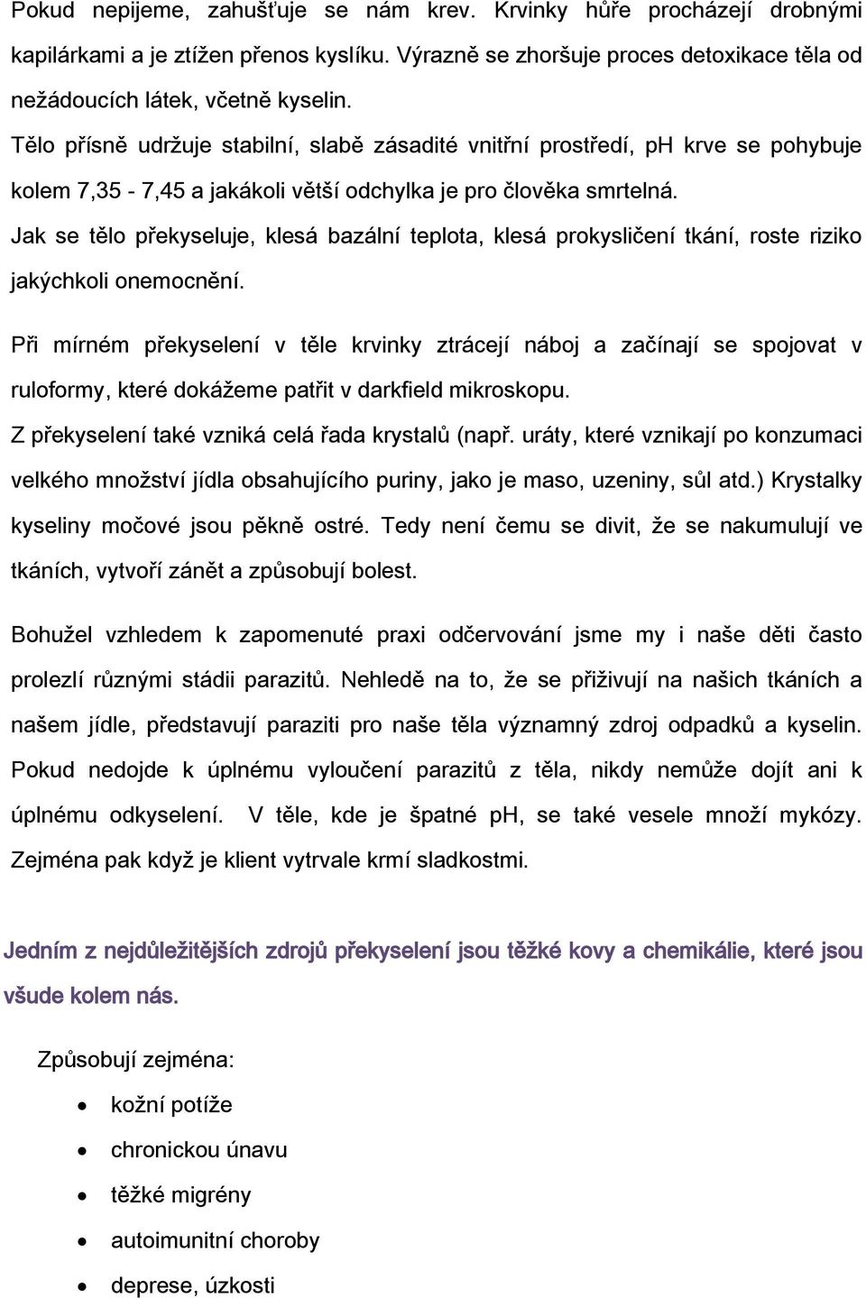 Jak se tělo překyseluje, klesá bazální teplota, klesá prokysličení tkání, roste riziko jakýchkoli onemocnění.